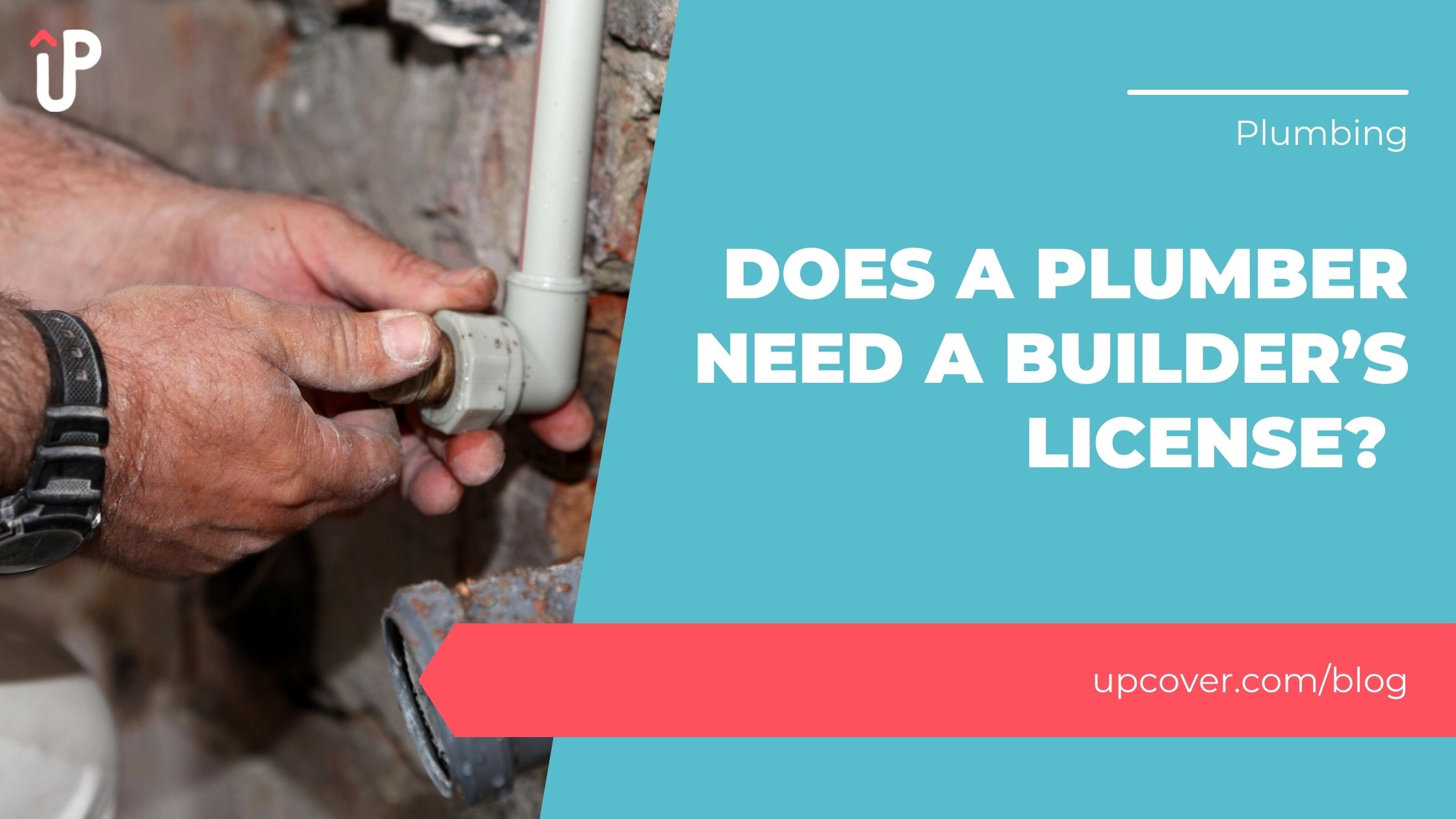 Does A Plumber Need A Builder’s License? upcover Blog